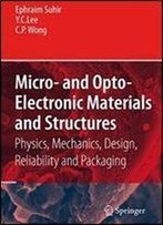 Micro- And Opto-Electronic Materials And Structures: Physics, Mechanics, Design, Reliability, Packaging, Volume I