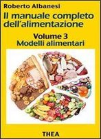Modelli Alimentari (Il Manuale Completo Dell'alimentazione Vol. 3) (Italian Edition)