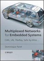 Multiplexed Networks For Embedded Systems: Can, Lin, Flexray, Safe-By-Wire