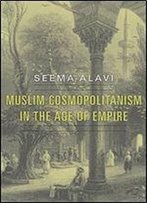 Muslim Cosmopolitanism In The Age Of Empire