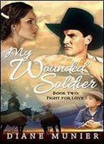 My Wounded Soldier: Book Two: Fight For Love (My Wounded Soldier - Fight For Glory 2)