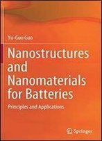 Nanostructures And Nanomaterials For Batteries: Principles And Applications
