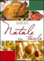 Natale In Tavola. Secondi E Contorni (Il Natale In Tavola Vol. 2) (Italian Edition)