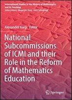 National Subcommissions Of Icmi And Their Role In The Reform Of Mathematics Education