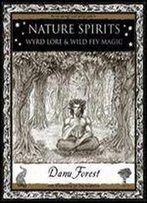 Nature Spirits : Wyrd Lore And Wild Fey Magic