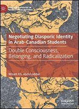 Negotiating Diasporic Identity In Arab-canadian Students: Double Consciousness, Belonging, And Radicalization