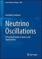 Neutrino Oscillations: A Practical Guide To Basics And Applications