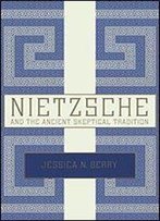 Nietzsche And The Ancient Skeptical Tradition