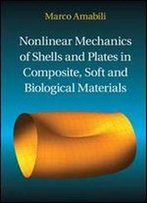 Nonlinear Mechanics Of Shells And Plates In Composite, Soft And Biological Materials