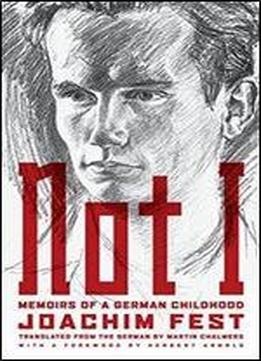 Not I: Memoirs Of A German Childhood