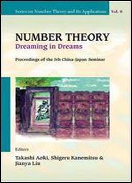 Number Theory: Dreaming In Dreams : Proceedings Of The 5th China-japan Seminar : Higashi-osaka, Japan 27-31 August 2008