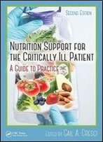 Nutrition Support For The Critically Ill Patient: A Guide To Practice, Second Edition