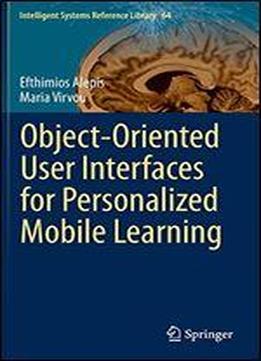 Object-oriented User Interfaces For Personalized Mobile Learning (intelligent Systems Reference Library)