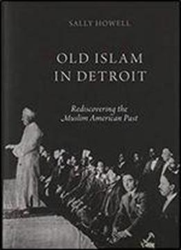 Old Islam In Detroit: Rediscovering The Muslim American Past