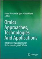 Omics Approaches, Technologies And Applications: Integrative Approaches For Understanding Omics Data