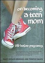 On Becoming A Teen Mom: Life Before Pregnancy