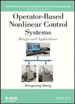 Operator-based Nonlinear Control Systems Design And Applications