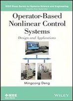 Operator-Based Nonlinear Control Systems Design And Applications