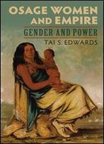 Osage Women And Empire : Gender And Power