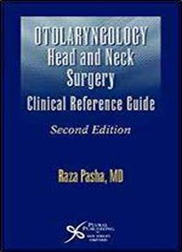 Otolaryngology: Head And Neck Surgery A Clinical & Reference Guide, Second Edition