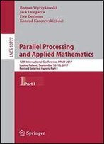 Parallel Processing And Applied Mathematics: 12th International Conference, Ppam 2017, Lublin, Poland, September 10-13, 2017, Revised Selected Papers