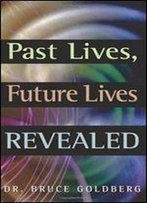 Past Lives, Future Lives Revealed