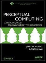 Perceptual Computing: Aiding People In Making Subjective Judgments
