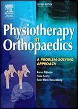 Physiotherapy In Orthopaedics: A Problem-solving Approach, 2e