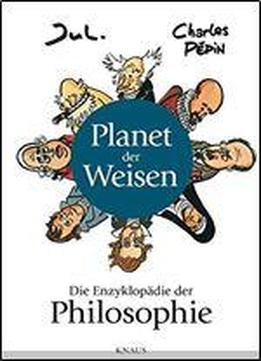 Planet Der Weisen: Die Enzyklopadie Der Philosophie