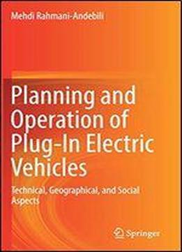 Planning And Operation Of Plug-in Electric Vehicles: Technical, Geographical, And Social Aspects