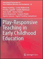 Play-Responsive Teaching In Early Childhood Education