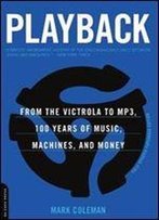 Playback: From The Victrola To Mp3, 100 Years Of Music, Machines, And Money