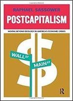 Postcapitalism: Moving Beyond Ideology In America's Economic Crisis
