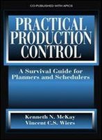 Practical Production Control: A Survival Guide For Planners And Schedulers
