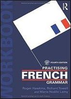 Practising French Grammar: A Workbook, 4 Edition