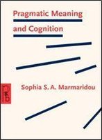 Pragmatic Meaning And Cognition (Pragmatics & Beyond New Series)