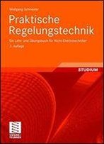 Praktische Regelungstechnik: Ein Lehr- Und Bungsbuch Fr Nicht-Elektrotechniker