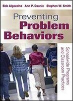 Preventing Problem Behaviors: Schoolwide Programs And Classroom Practices