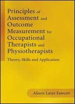 Principles Of Assessment And Outcome Measurement For Occupational Therapists And Physiotherapists: Theory, Skills And Applicati