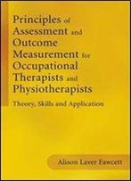 Principles Of Assessment And Outcome Measurement For Occupational Therapists And Physiotherapists: Theory, Skills And Applicati