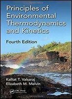 Principles Of Environmental Thermodynamics And Kinetics, Fourth Edition