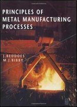 Principles Of Metal Manufacturing Processes