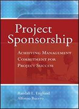 Project Sponsorship: Achieving Management Commitment For Project Success (jossey-bass Business & Management)
