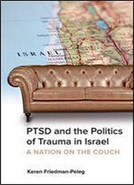 Ptsd And The Politics Of Trauma In Israel : A Nation On The Couch