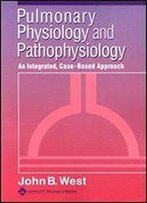 Pulmonary Physiology And Pathophysiology: An Integrated, Case-Based Approach