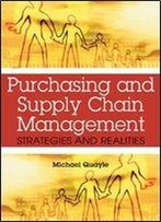 Purchasing And Supply Chain Management: Strategies And Realities