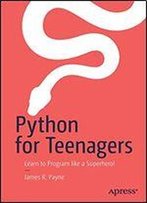Python For Teenagers: Learn To Program Like A Superhero!