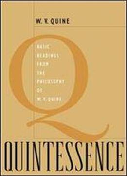 Quintessence: Basic Readings From The Philosophy Of W V Quine
