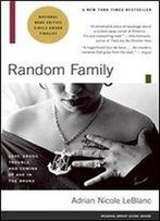 Random Family: Love, Drugs, Trouble, And Coming Of Age In The Bronx