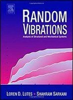 Random Vibrations: Analysis Of Structural And Mechanical Systems, 1st Edition